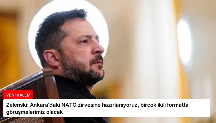 Zelenski: Ankara’daki NATO zirvesine hazırlanıyoruz, birçok ikili formatta görüşmelerimiz olacak