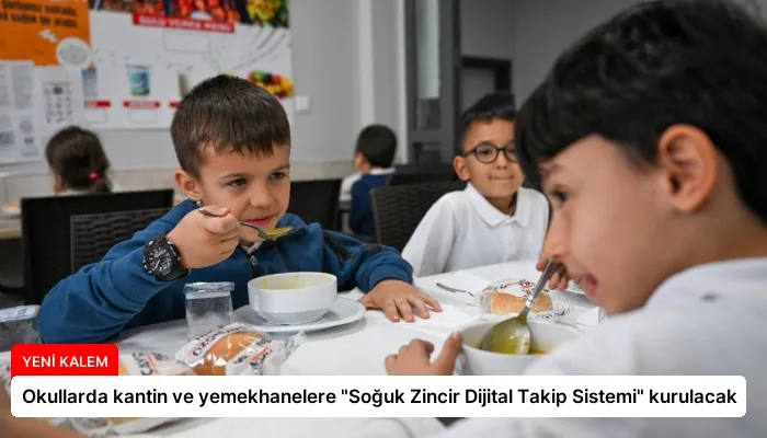 Okullarda kantin ve yemekhanelere “Soğuk Zincir Dijital Takip Sistemi” kurulacak