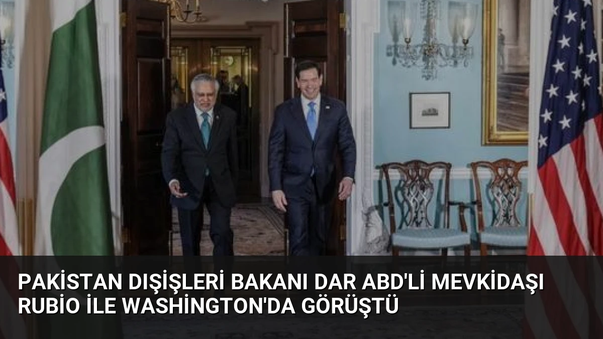 Pakistan Dışişleri Bakanı Dar ABD’li Mevkidaşı Rubio ile Washington’da Görüştü