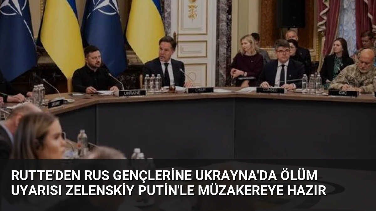 Rutte’den Rus Gençlerine Ukrayna’da Ölüm Uyarısı Zelenskiy Putin’le Müzakereye Hazır