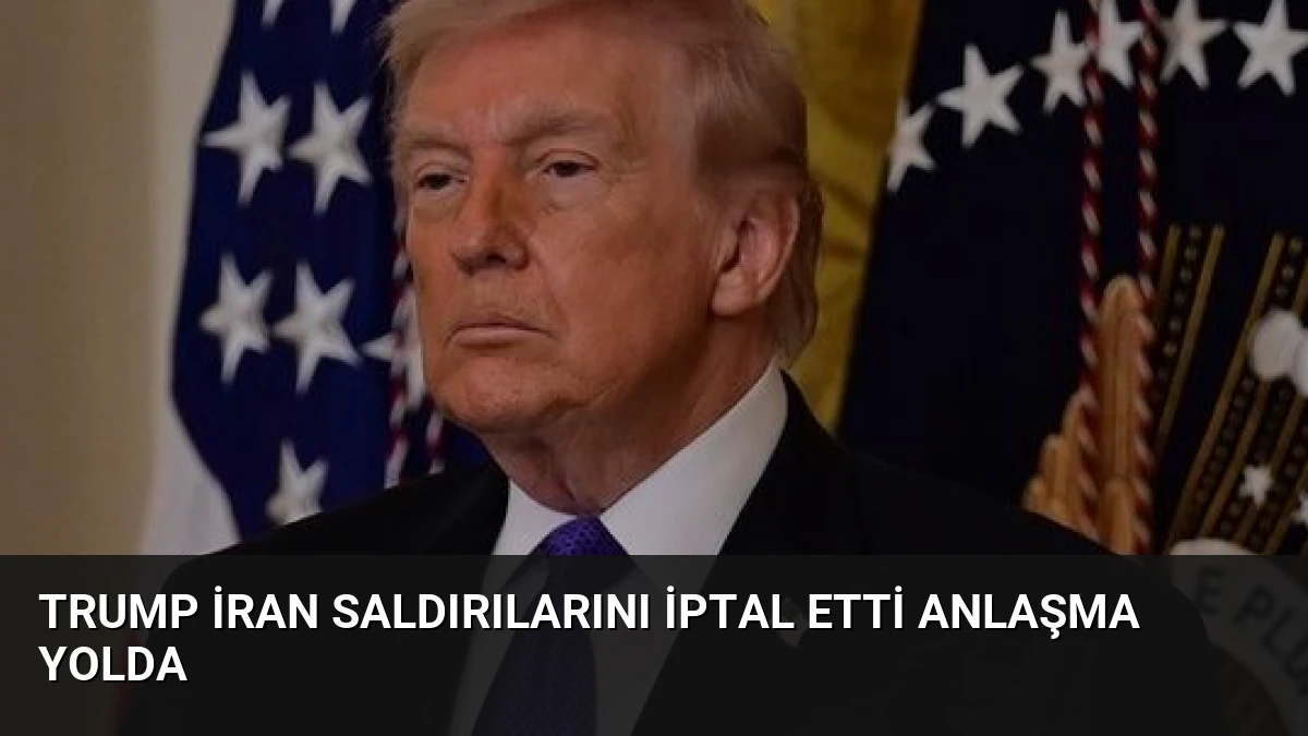 Trump İran Saldırılarını İptal Etti Anlaşma Yolda
