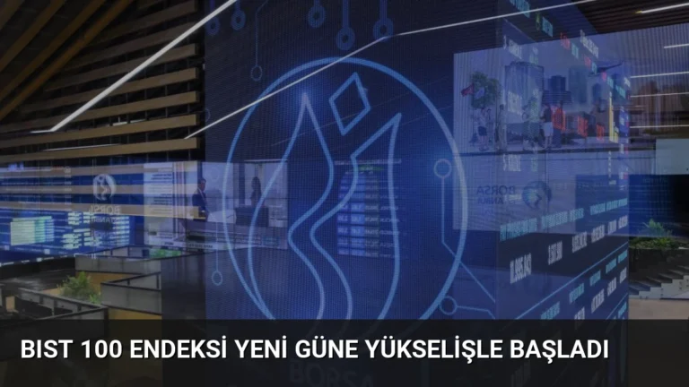 BIST 100 Endeksi Yeni Güne Yükselişle Başladı