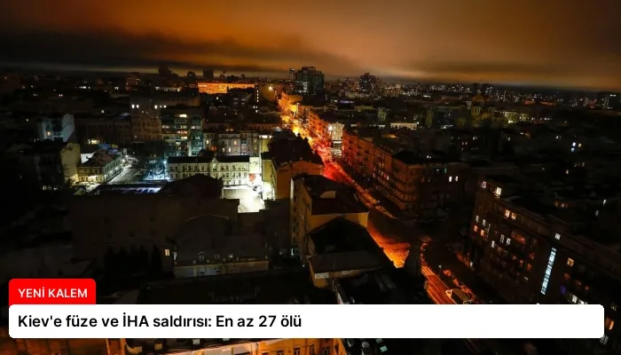 Kiev’e füze ve İHA saldırısı: En az 27 ölü