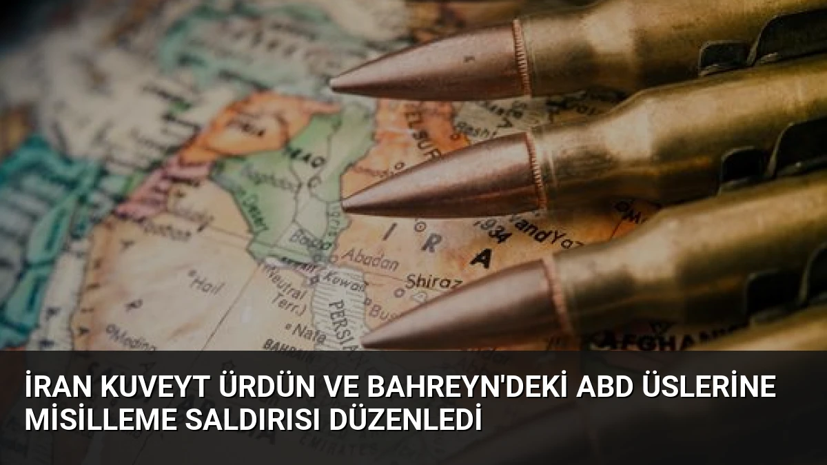 İran Kuveyt Ürdün ve Bahreyn’deki ABD Üslerine Misilleme Saldırısı Düzenledi