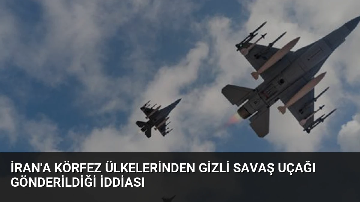 İran’a Körfez Ülkelerinden Gizli Savaş Uçağı Gönderildiği İddiası
