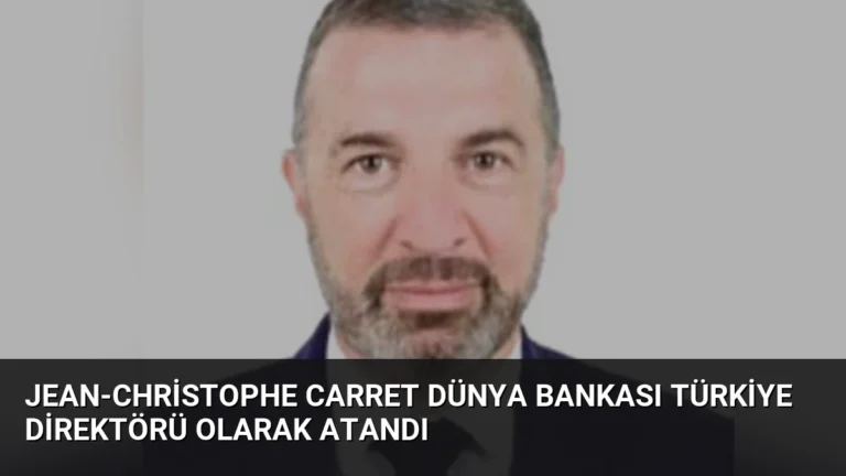 Jean-Christophe Carret Dünya Bankası Türkiye Direktörü Olarak Atandı