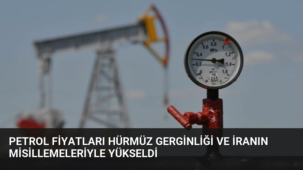Petrol Fiyatları Hürmüz Gerginliği ve İranın Misillemeleriyle Yükseldi