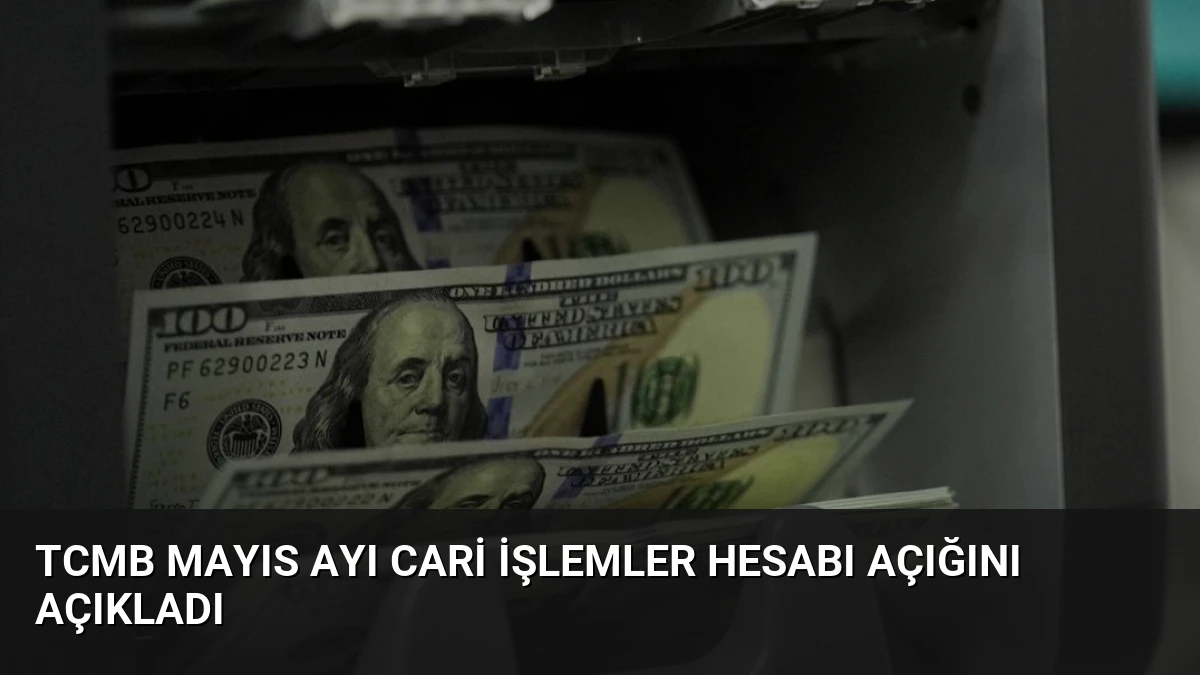 TCMB Mayıs Ayı Cari İşlemler Hesabı Açığını Açıkladı