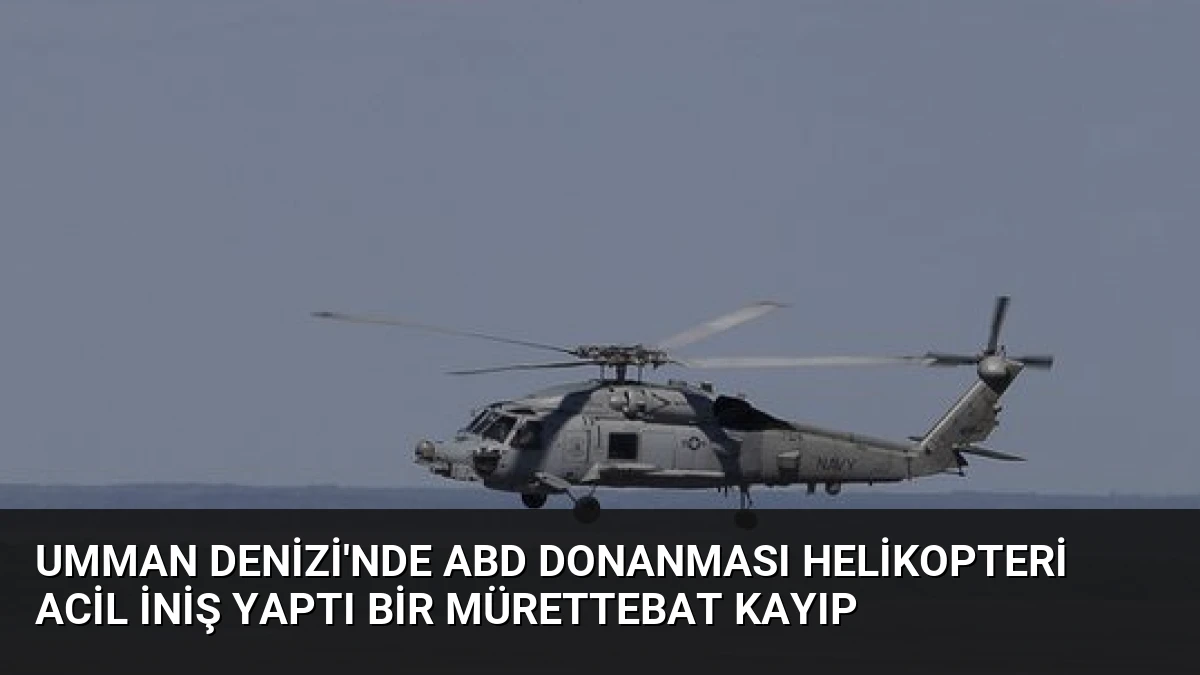 Umman Denizi’nde ABD Donanması helikopteri acil iniş yaptı bir mürettebat kayıp