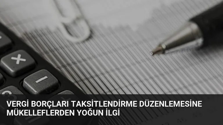 Vergi Borçları Taksitlendirme Düzenlemesine Mükelleflerden Yoğun İlgi