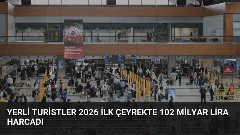 Yerli Turistler 2026 İlk Çeyrekte 102 Milyar Lira Harcadı