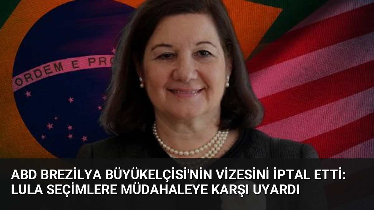 ABD Brezilya Büyükelçisi’nin vizesini iptal etti: Lula seçimlere müdahaleye karşı uyardı