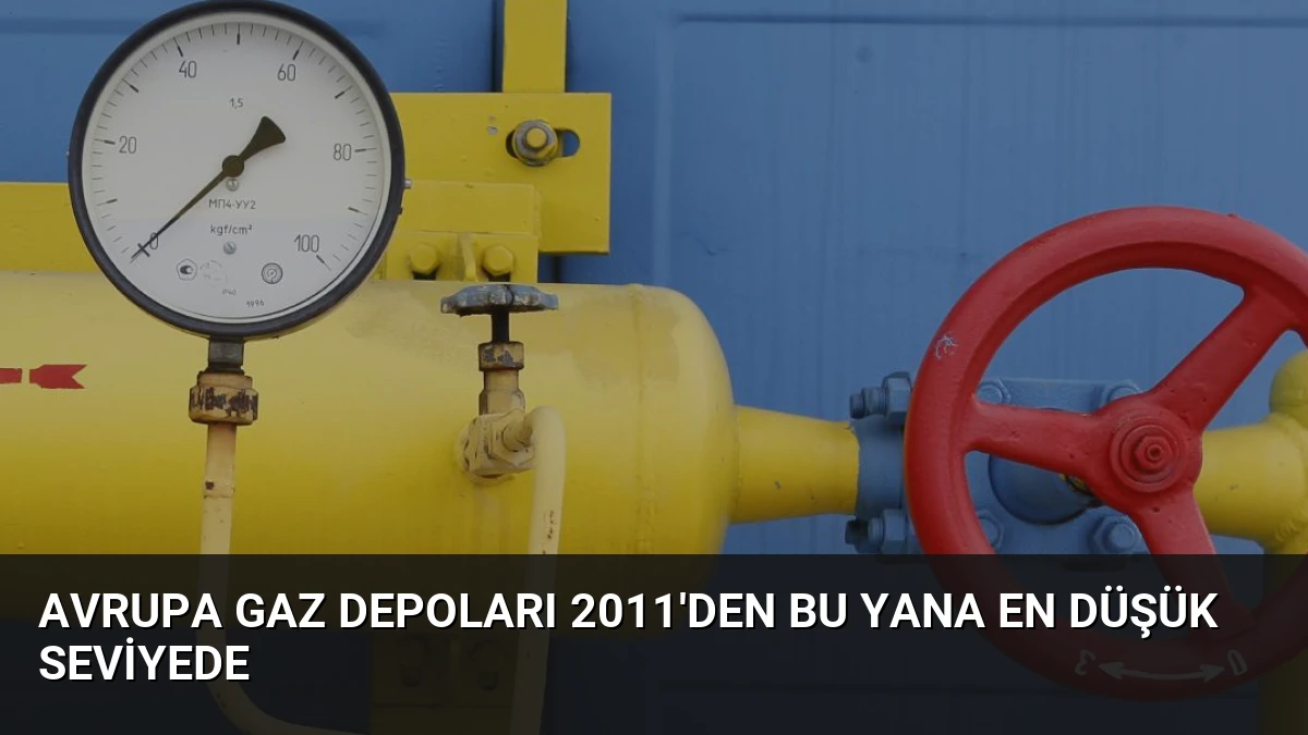 Avrupa Gaz Depoları 2011’den Bu Yana En Düşük Seviyede