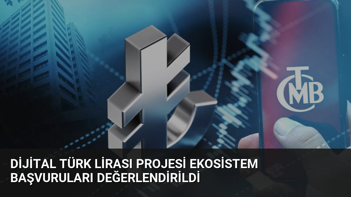 Dijital Türk Lirası Projesi Ekosistem Başvuruları Değerlendirildi
