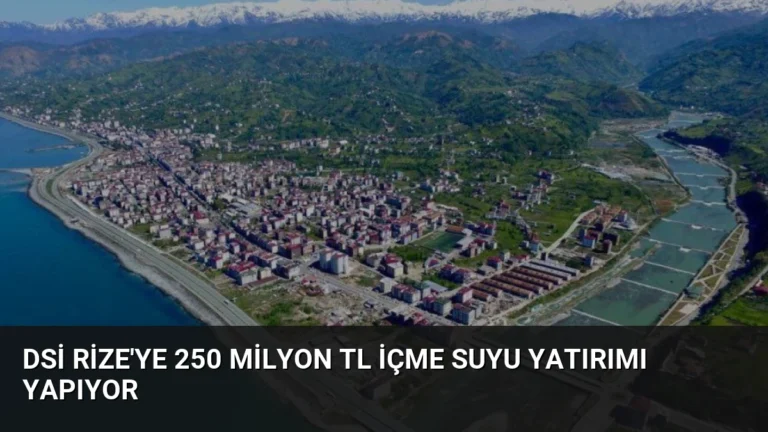 DSİ Rize’ye 250 Milyon TL İçme Suyu Yatırımı Yapıyor