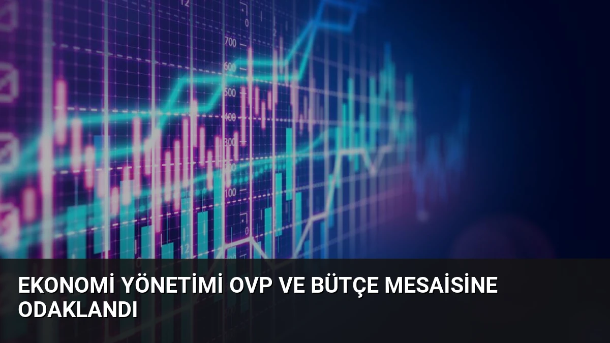 Ekonomi Yönetimi OVP ve Bütçe Mesaisine Odaklandı