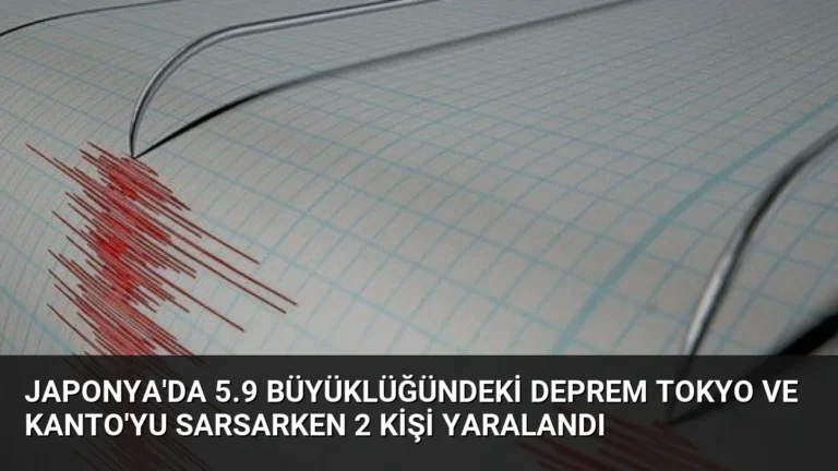 Japonya’da 5.9 Büyüklüğündeki Deprem Tokyo ve Kanto’yu Sarsarken 2 Kişi Yaralandı