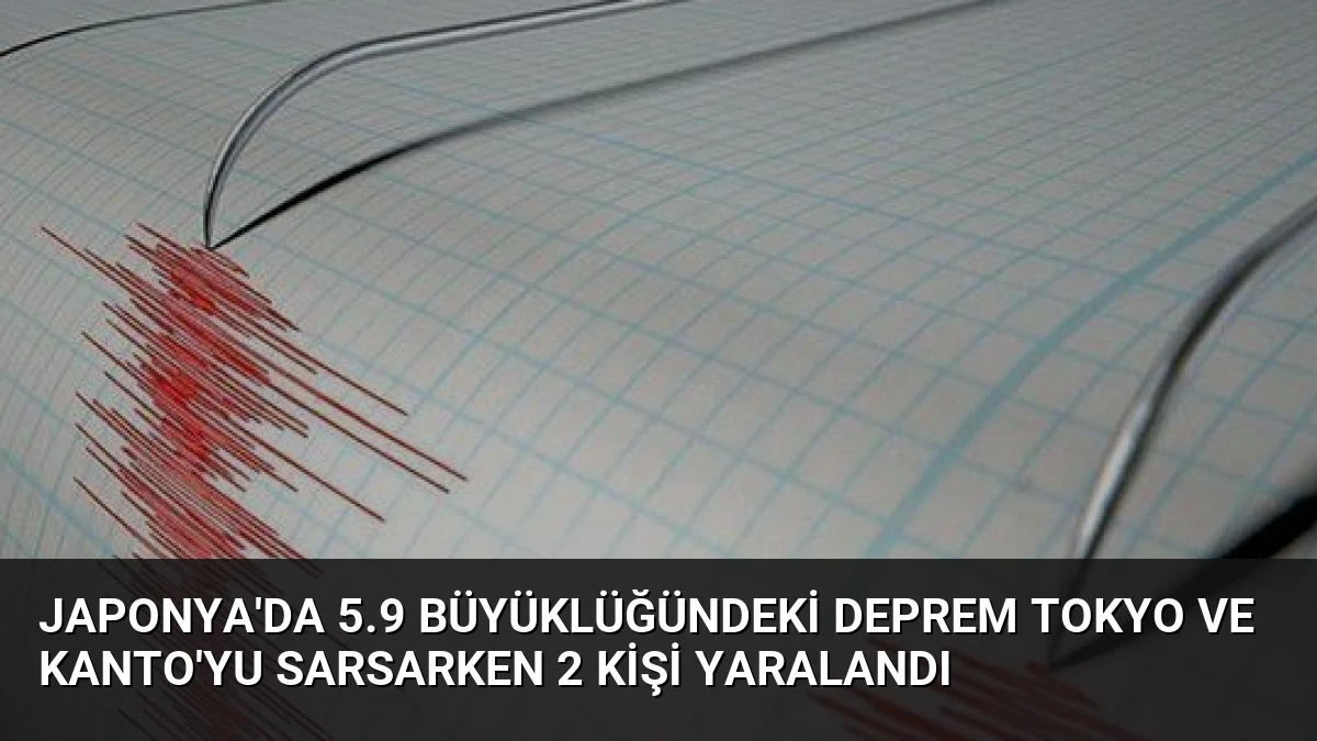 Japonya’da 5.9 Büyüklüğündeki Deprem Tokyo ve Kanto’yu Sarsarken 2 Kişi Yaralandı