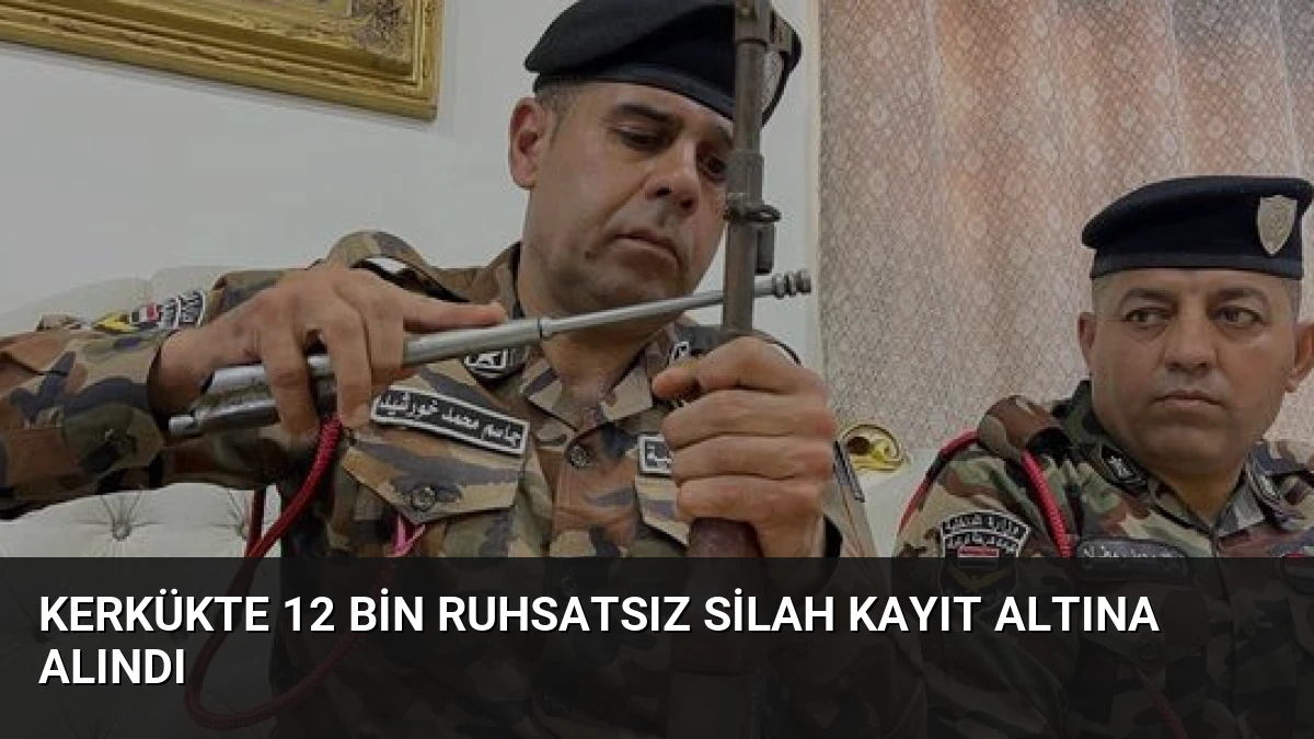 Kerkükte 12 Bin Ruhsatsız Silah Kayıt Altına Alındı