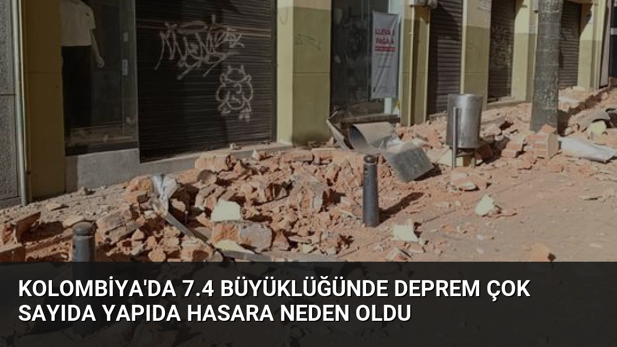 Kolombiya’da 7.4 Büyüklüğünde Deprem Çok Sayıda Yapıda Hasara Neden Oldu