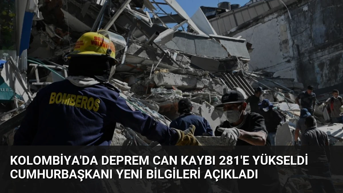 Kolombiya’da Deprem Can Kaybı 281’e Yükseldi Cumhurbaşkanı Yeni Bilgileri Açıkladı