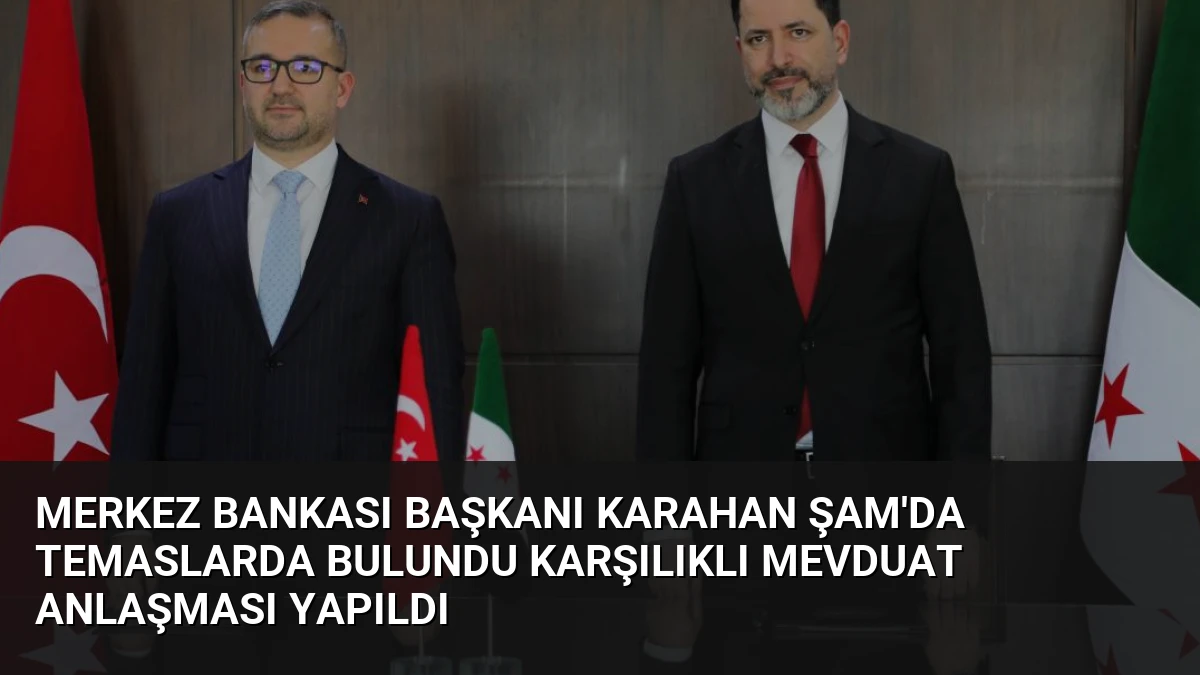 Merkez Bankası Başkanı Karahan Şam’da Temaslarda Bulundu Karşılıklı Mevduat Anlaşması Yapıldı