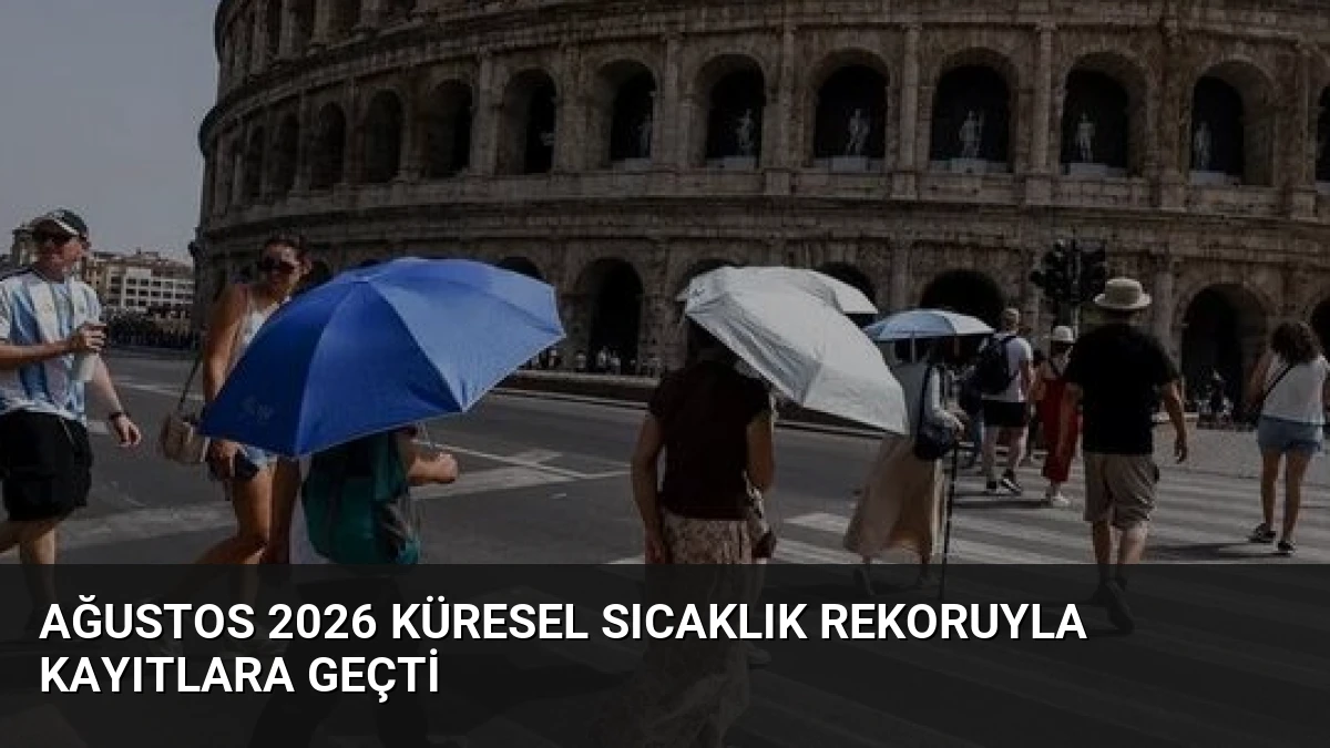Ağustos 2026 Küresel Sıcaklık Rekoruyla Kayıtlara Geçti