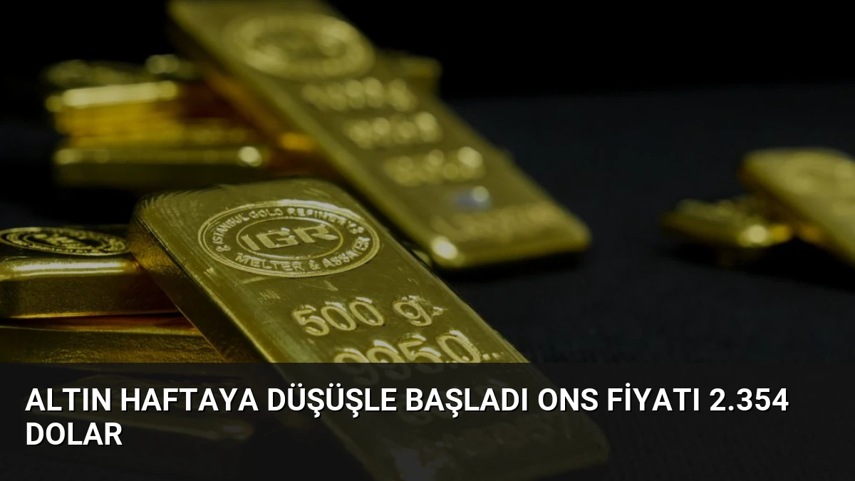 Altın Haftaya Düşüşle Başladı Ons Fiyatı 2.354 Dolar