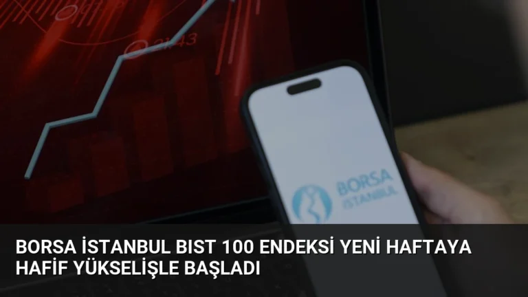 Borsa İstanbul BIST 100 Endeksi Yeni Haftaya Hafif Yükselişle Başladı
