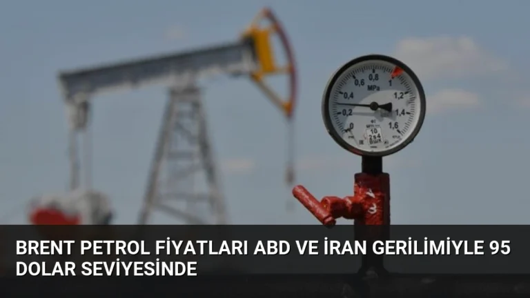 Brent Petrol Fiyatları ABD ve İran Gerilimiyle 95 Dolar Seviyesinde