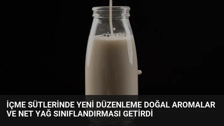 İçme Sütlerinde Yeni Düzenleme Doğal Aromalar ve Net Yağ Sınıflandırması Getirdi