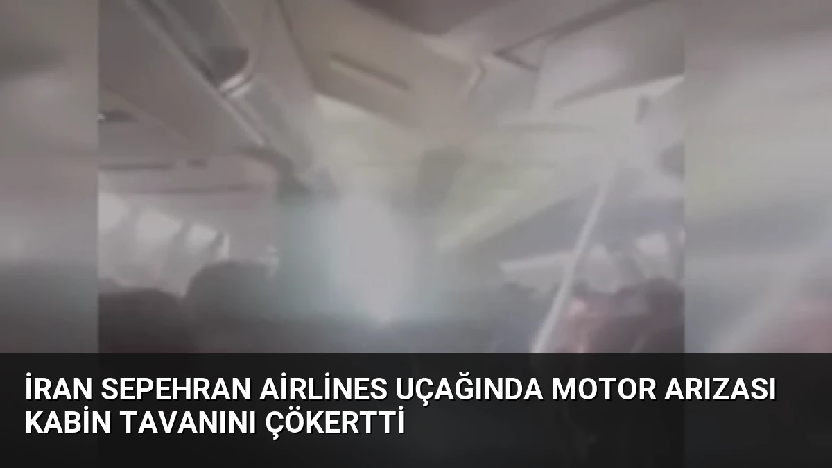 İran Sepehran Airlines Uçağında Motor Arızası Kabin Tavanını Çökertti