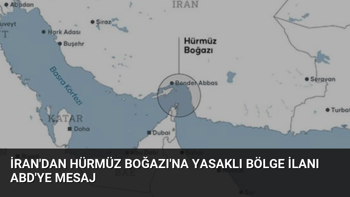 İran’dan Hürmüz Boğazı’na Yasaklı Bölge İlanı ABD’ye Mesaj