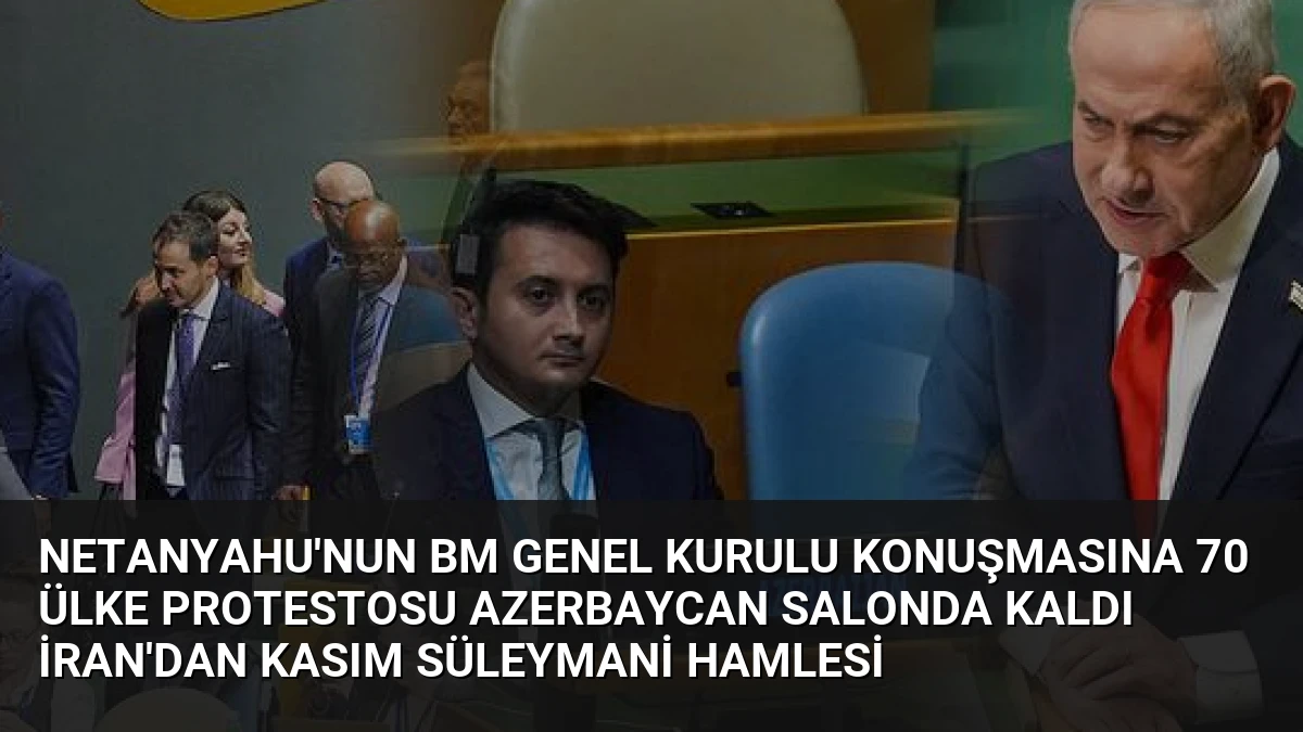 Netanyahu’nun BM Genel Kurulu Konuşmasına 70 Ülke Protestosu Azerbaycan Salonda Kaldı İran’dan Kasım Süleymani Hamlesi