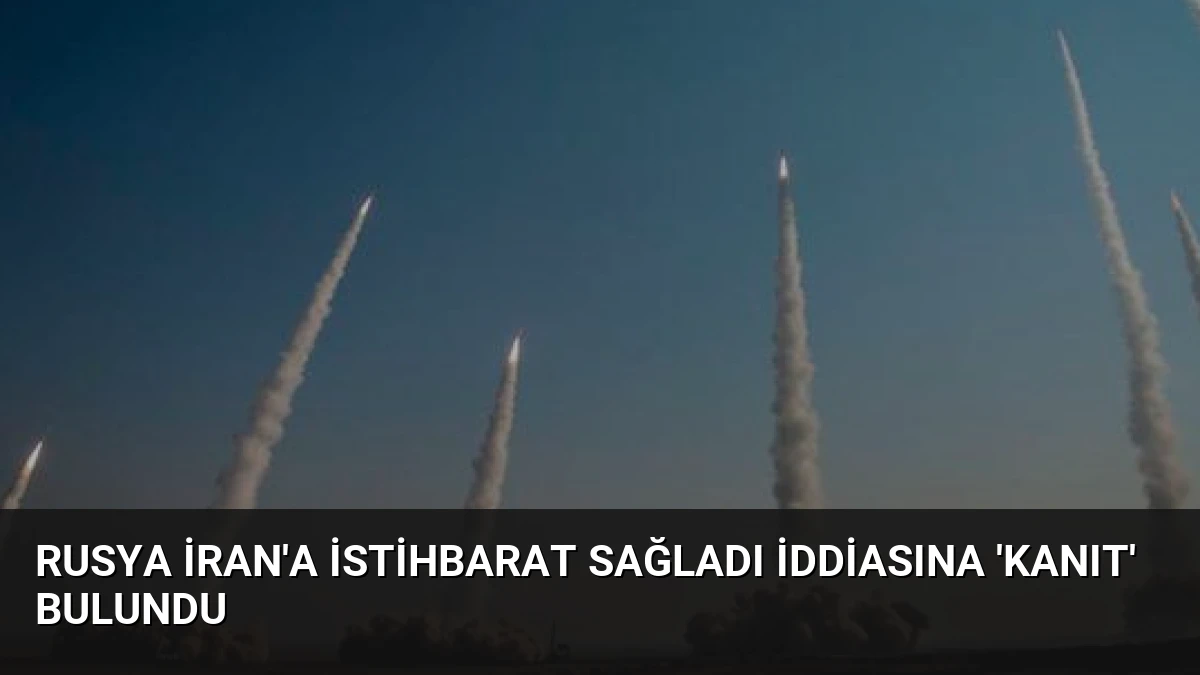 Rusya İran’a İstihbarat Sağladı İddiasına ‘Kanıt’ Bulundu