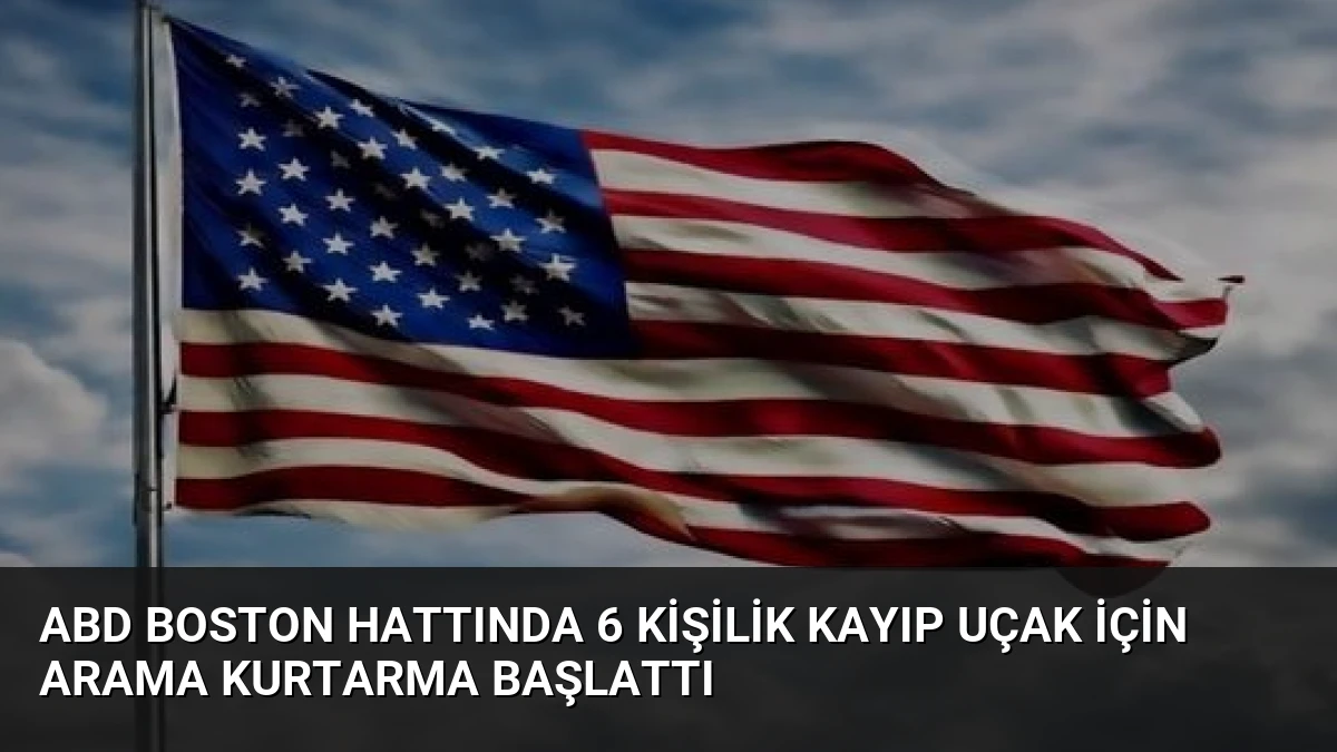 ABD Boston Hattında 6 Kişilik Kayıp Uçak İçin Arama Kurtarma Başlattı