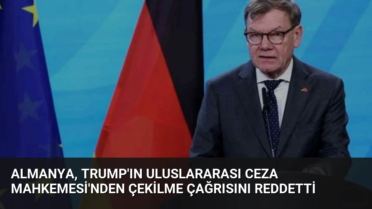 Almanya, Trump’ın Uluslararası Ceza Mahkemesi’nden Çekilme Çağrısını Reddetti