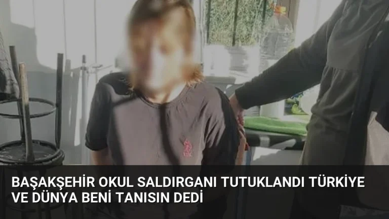 Başakşehir Okul Saldırganı Tutuklandı Türkiye ve Dünya Beni Tanısın Dedi