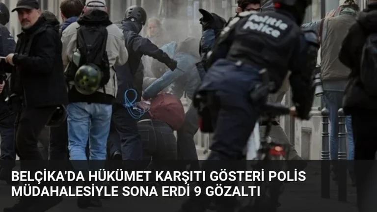 Belçika’da Hükümet Karşıtı Gösteri Polis Müdahalesiyle Sona Erdi 9 Gözaltı