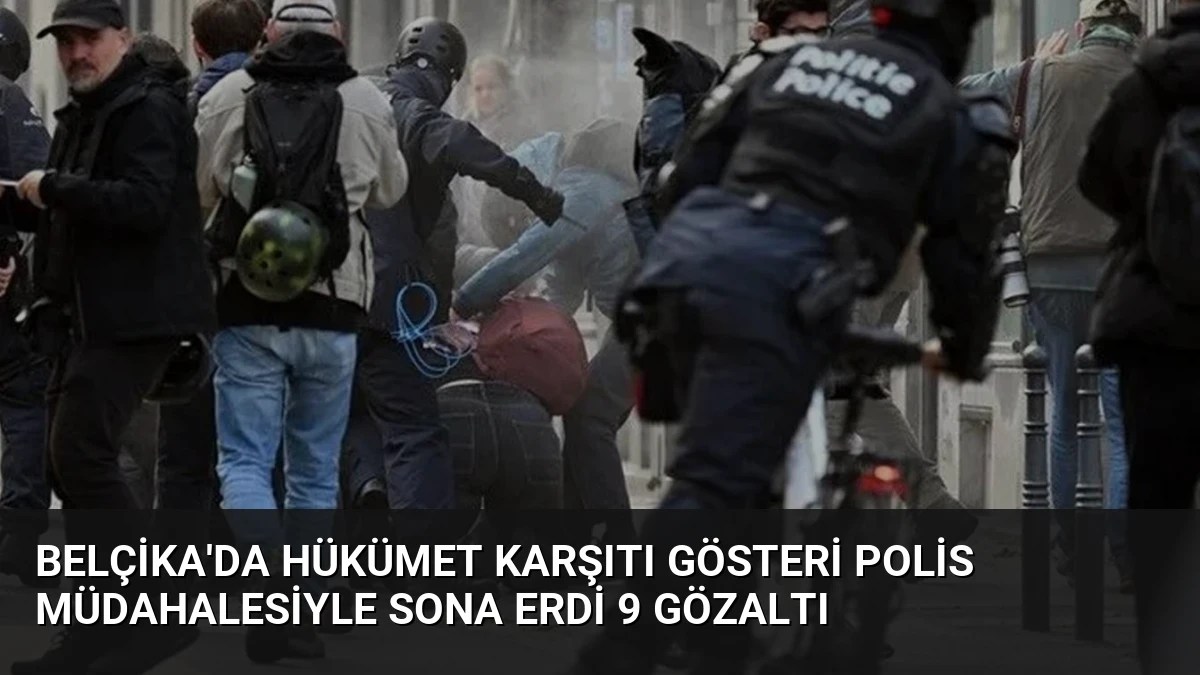 Belçika’da Hükümet Karşıtı Gösteri Polis Müdahalesiyle Sona Erdi 9 Gözaltı