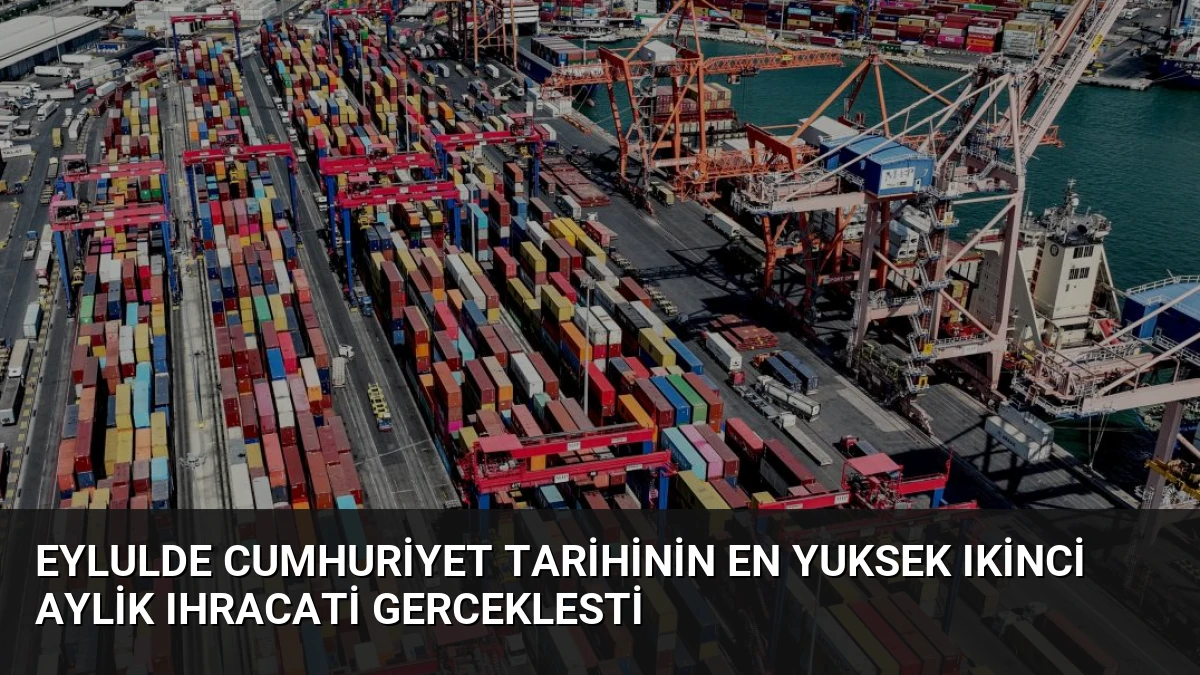 Eylulde Cumhuriyet Tarihinin En Yuksek Ikinci Aylik Ihracati Gerceklesti