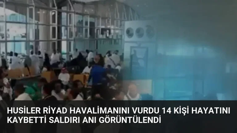 Husiler Riyad Havalimanını Vurdu 14 Kişi Hayatını Kaybetti Saldırı Anı Görüntülendi