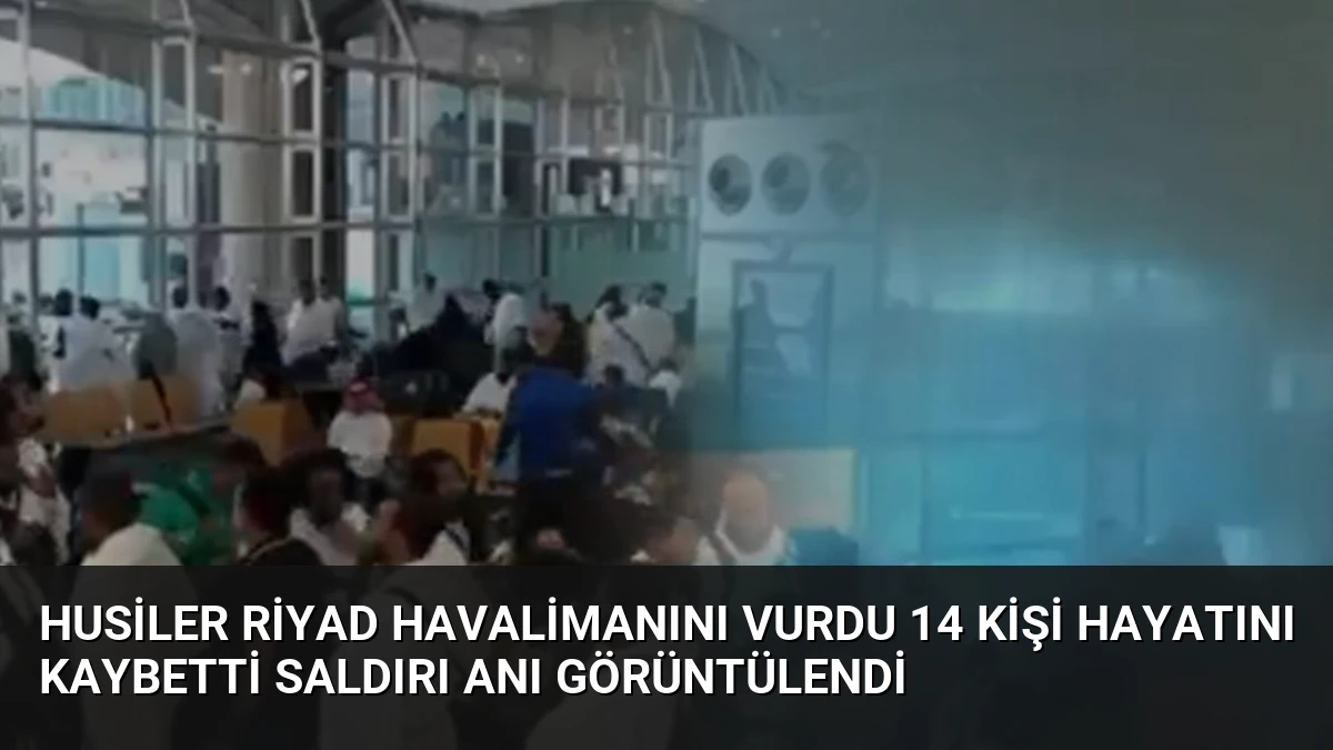 Husiler Riyad Havalimanını Vurdu 14 Kişi Hayatını Kaybetti Saldırı Anı Görüntülendi