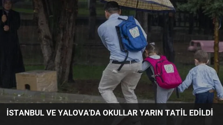 İstanbul ve Yalova’da Okullar Yarın Tatil Edildi