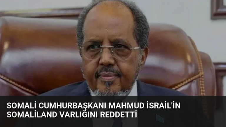 Somali Cumhurbaşkanı Mahmud İsrail’in Somaliland Varlığını Reddetti