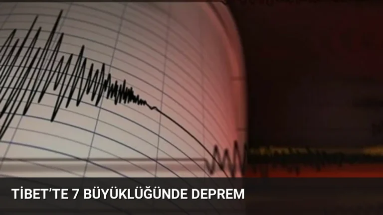 Tibet’te 7 büyüklüğünde deprem