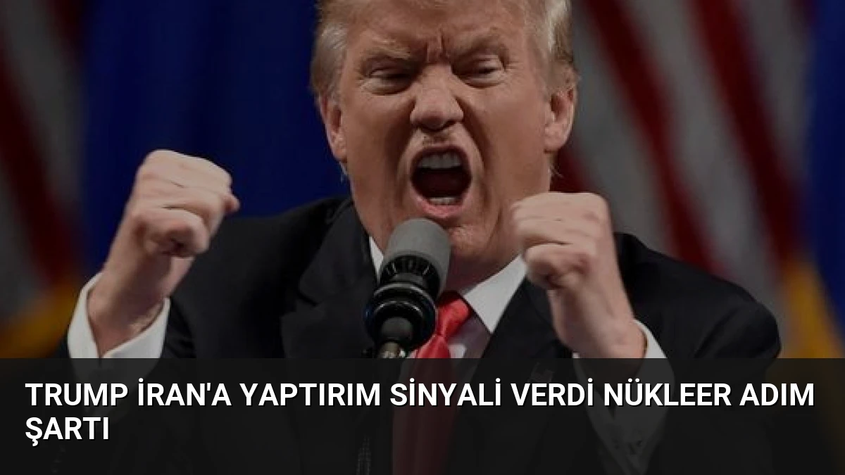 Trump İran’a Yaptırım Sinyali Verdi Nükleer Adım Şartı