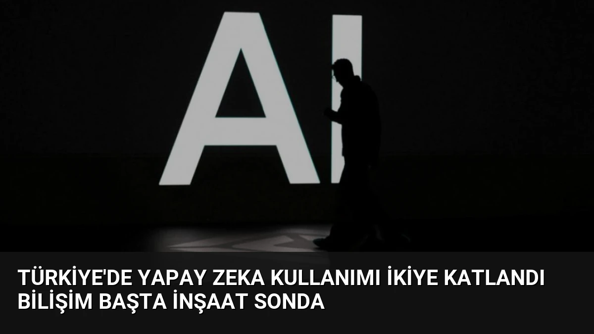 Türkiye’de Yapay Zeka Kullanımı İkiye Katlandı Bilişim Başta İnşaat Sonda